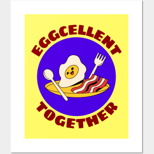 Eggcellent Together | Bacon And Egg Pun Posters and Art